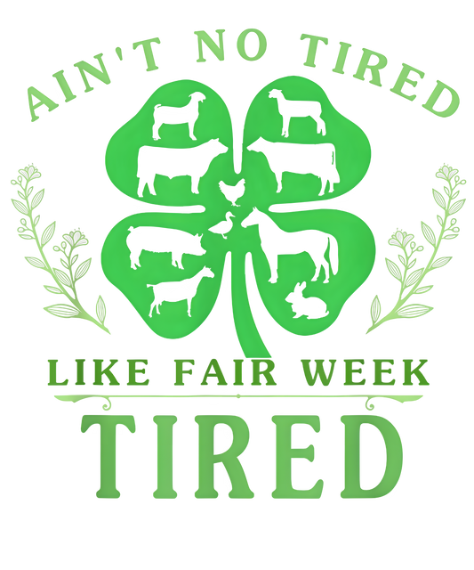 Ain't No Tired Like Fair Week Tired - 4h