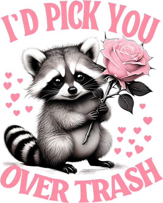 I'd Pick You Over Trash