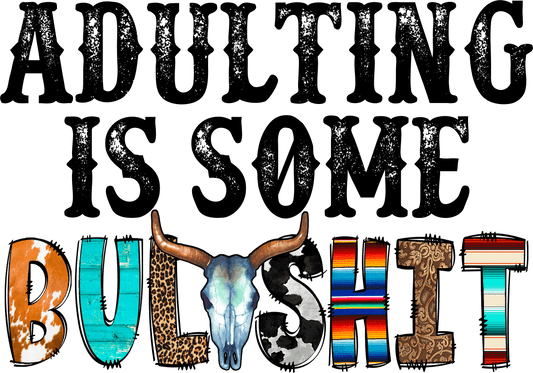 Adulting Is Some Bull**** - DTF Transfer