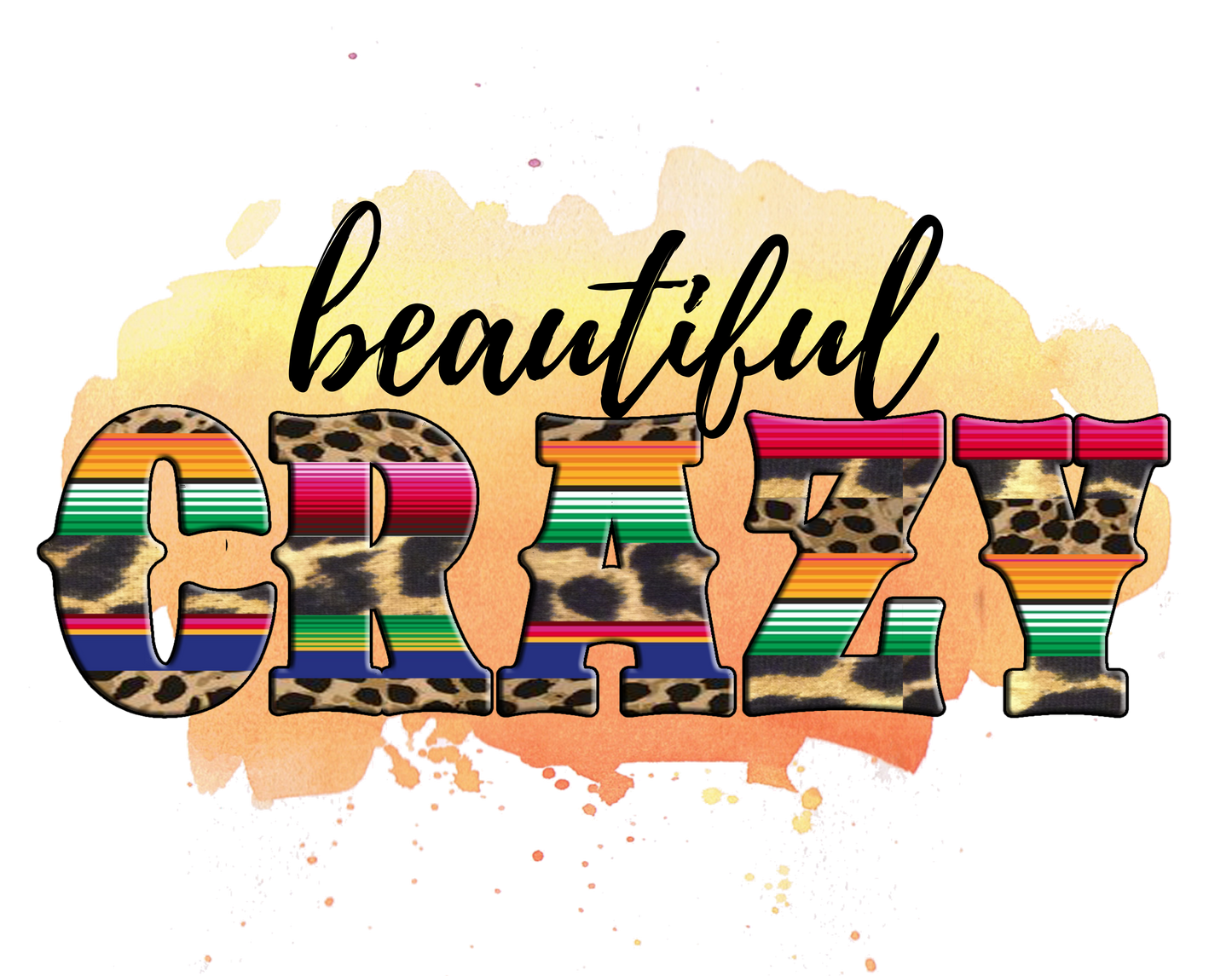 Beautiful Crazy - DTF Transfer