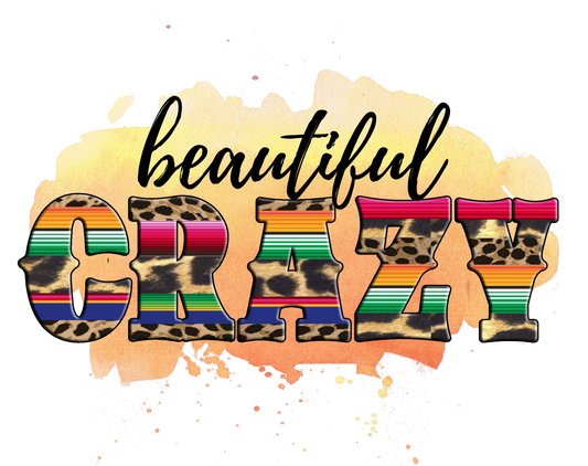 Beautiful Crazy - DTF Transfer