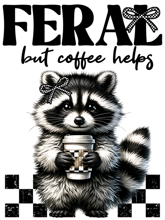 Feral But Coffee Helps Racoon - DTF Transfer