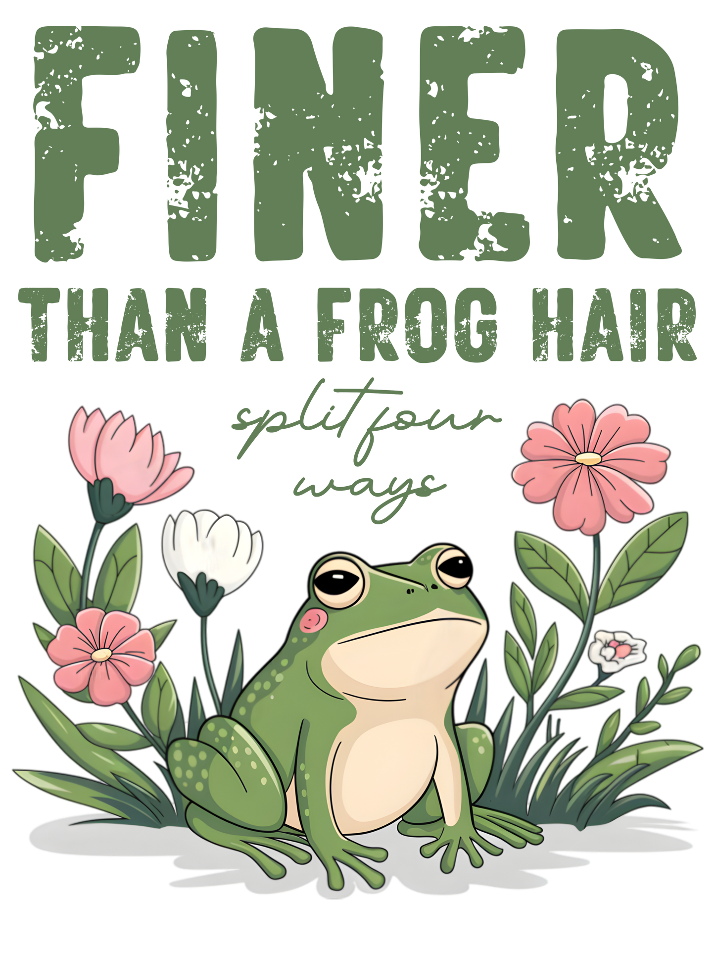 Finer Than a Frog Hair - DTF Transfer