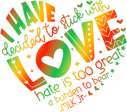 I Have Decided to Stick With Love - DTF Transfer