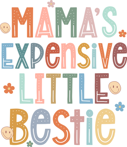 Mamas Expensive Little Bestie - DTF Transfer