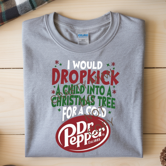 I Would Dropkick a Child For a Cold Dr Pepper