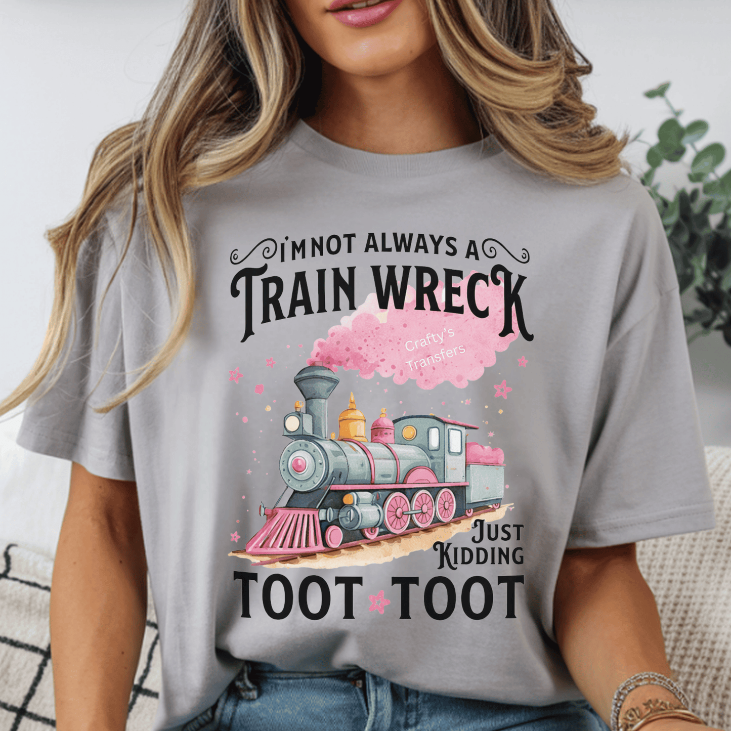 I’m Not Always a Train Wreck DTF Transfer | Funny Quote Shirt Heat Transfer | Sarcastic Humor Apparel Design