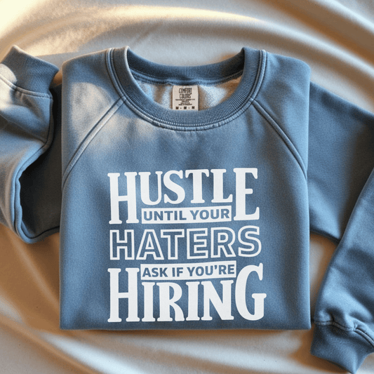 Hustle Until Your Haters Ask If You’re Hiring – Funny Hustle DTF Transfer | Adult Humor Shirt Heat Transfer