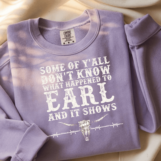 Some of Y’all Don’t Know What Happened to Earl DTF Transfer | Western Humor Country Heat Press Design