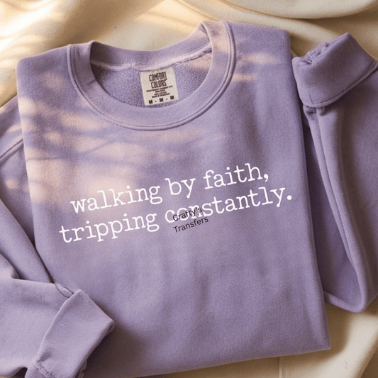 Walking by Faith Tripping Constantly DTF Shirt Transfer | Funny Christian Faith Quote Design