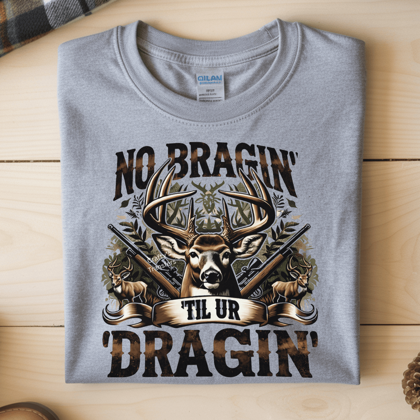 No Bragin’ Til Ur Draggin’ DTF Transfer – Hunting Shirt Transfer – Buck Deer Hunting Heat Press Design