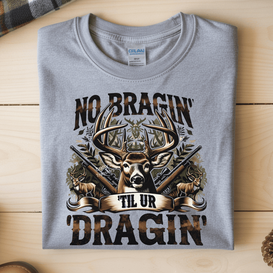No Bragin’ Til Ur Draggin’ DTF Transfer – Hunting Shirt Transfer – Buck Deer Hunting Heat Press Design