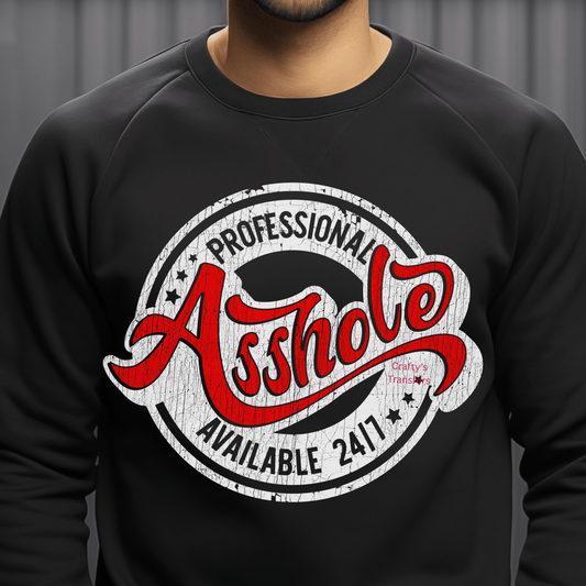 Professional Asshole DTF Transfer – Funny Adult Humor Shirt Transfer – Available 24/7 Heat Press Design