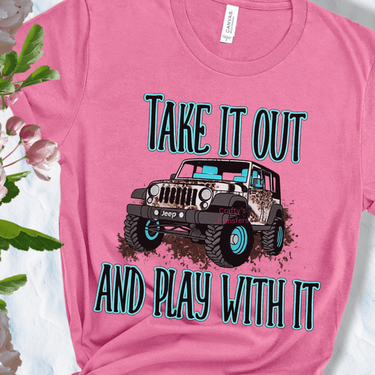 Take It Out and Play With It DTF Transfer | Funny Jeep Off Road Heat Transfer | Ready to Press DTF Design