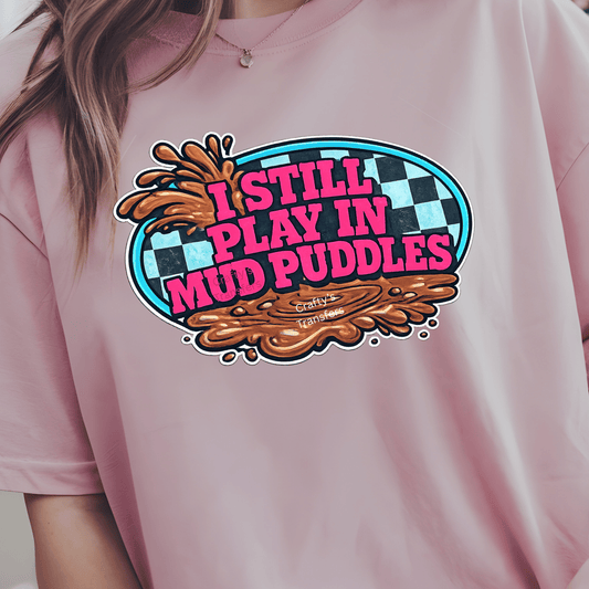 I Still Play In Mud Puddles