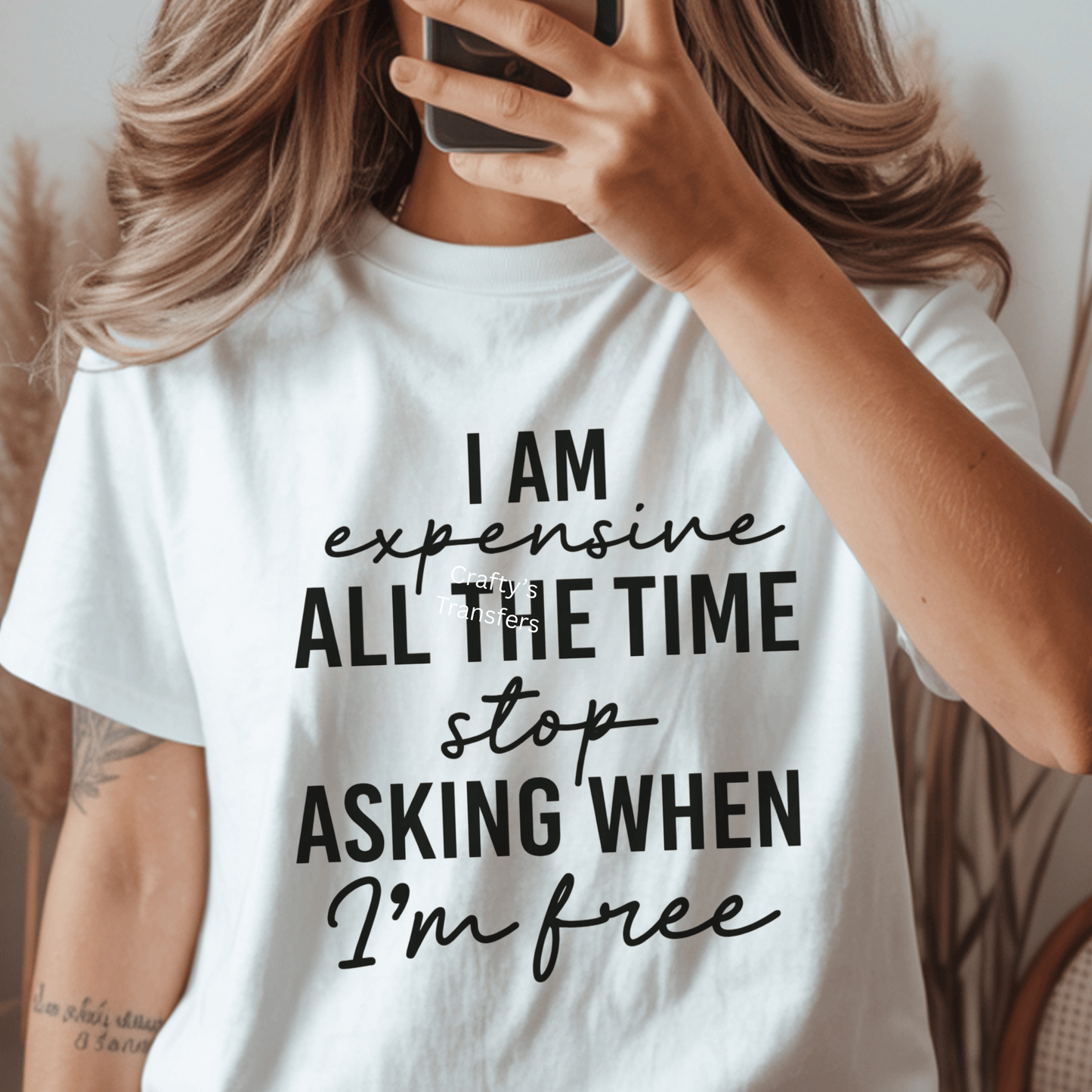 I Am Expensive All the Time DTF Transfer – Sassy Statement Shirt Design – Funny Confident Quote Heat Press Transfer – Ready to Press
