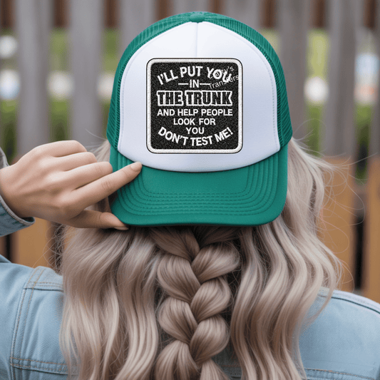 I’ll Put You in the Trunk DTF Hat Transfer – Funny Western Trucker Patch Design – Don’t Test Me Humor Heat Press Transfer – Ready to Press