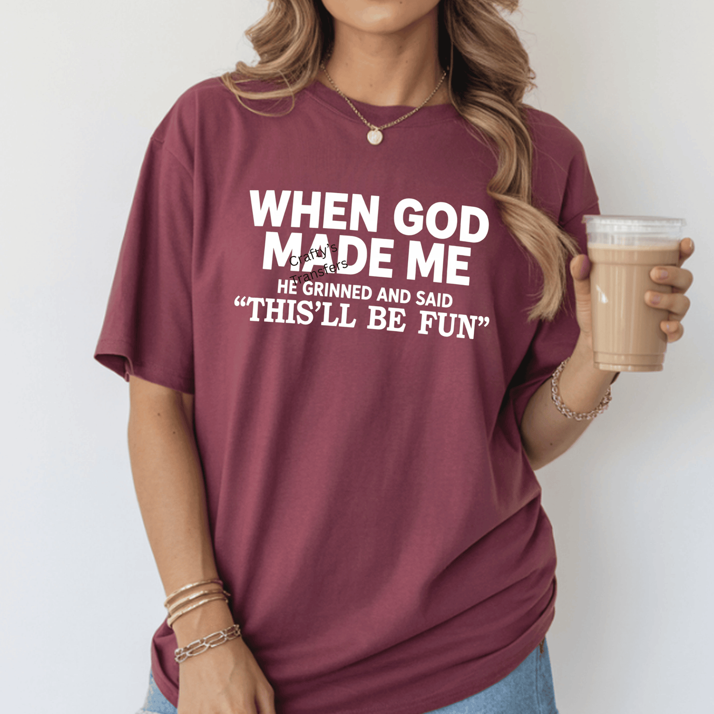 Christian Funny DTF Transfer – “When God Made Me He Grinned and Said This’ll Be Fun” – Faith Humor Graphic Heat Transfer