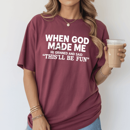 Christian Funny DTF Transfer – “When God Made Me He Grinned and Said This’ll Be Fun” – Faith Humor Graphic Heat Transfer