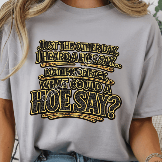 Just The Other Day I Heard A Hoe Say – Funny Western Cheetah Print DTF Transfer | Country Humor Shirt Transfer