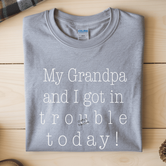 Funny Grandpa DTF Transfer – “My Grandpa and I Got in Trouble Today” Shirt Transfer | Cute Grandpa Humor Shirt | Grandpa Gift Apparel Print