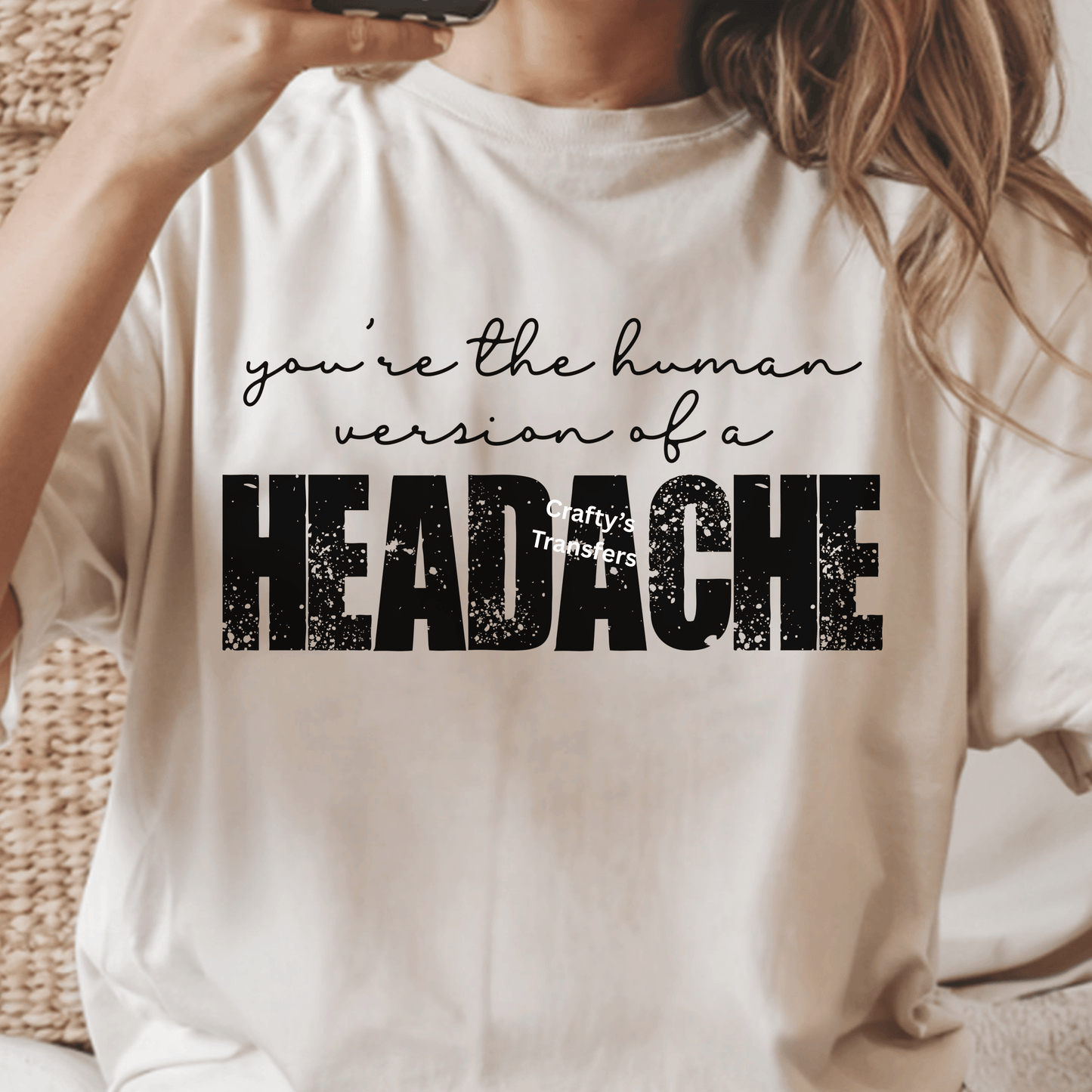 You’re the Human Version of a Headache DTF Transfer | Funny Sarcastic Quote Shirt Design | Humor Graphic Tee | Trendy Boutique Apparel