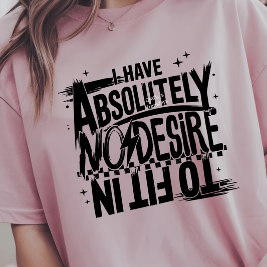 I Have Absolutely No Desire DTF Transfer | Funny Sarcastic Saying Shirt Design | Bold Humor Graphic Tee Transfer | Trendy Statement Apparel Print