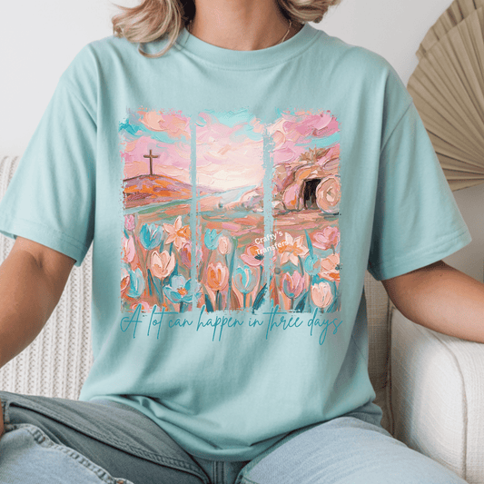 A Lot Can Happen In Three Days DTF Transfer | Christian Easter Resurrection Shirt Design | Cross & Empty Tomb Faith Graphic Tee | Inspirational Religious Apparel