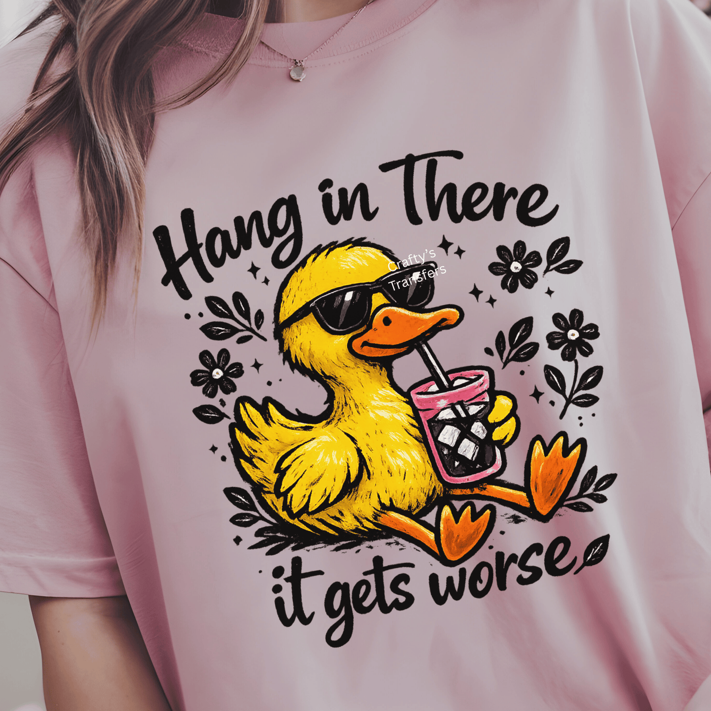 Hang in There It Gets Worse DTF Transfer – Funny Duck Graphic Tee Design – Sarcastic Humor Shirt – Cute Duck with Drink Transfer
