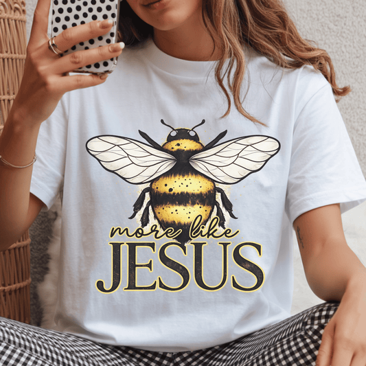 More Like Jesus Bee DTF Transfer – Christian Faith Graphic – Inspirational Scripture Shirt – Cute Bumble Bee Design – Religious Boutique Transfer
