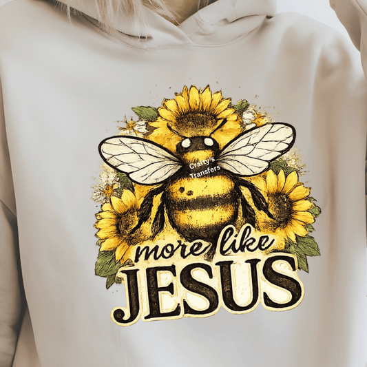More Like Jesus DTF Transfer – Christian Bee Sunflower Design – Faith Based Graphic Tee Transfer – Rustic Religious Boutique Shirt