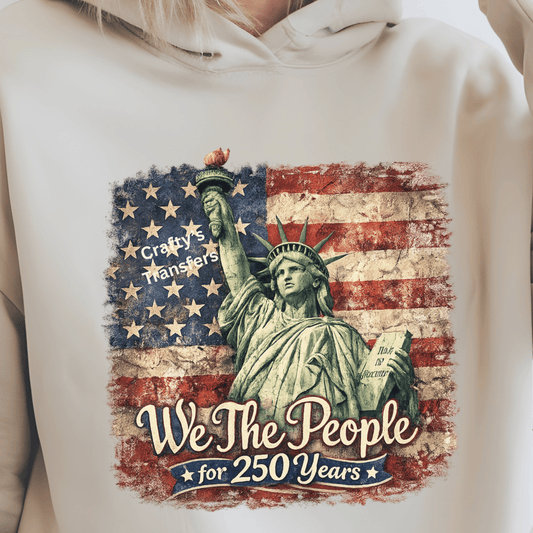 We The People for 250 Years DTF Transfer – Patriotic Statue of Liberty Graphic – Americana USA Shirt Transfer – Vintage Fourth of July Design