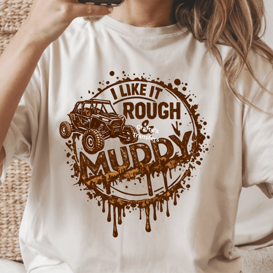 I Like It Rough & Muddy DTF Transfer – SXS Mud Riding Graphic Tee Design – Off Road 4x4 Shirt Transfer – Rustic Mud Splash Graphic