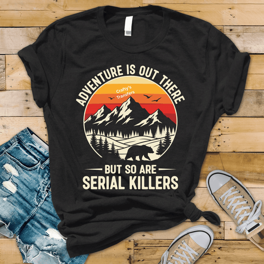 Adventure Is Out There DTF Transfer | Funny Camping Shirt Design | Serial Killers Humor Graphic | Vintage Mountain Bear Outdoors Transfer