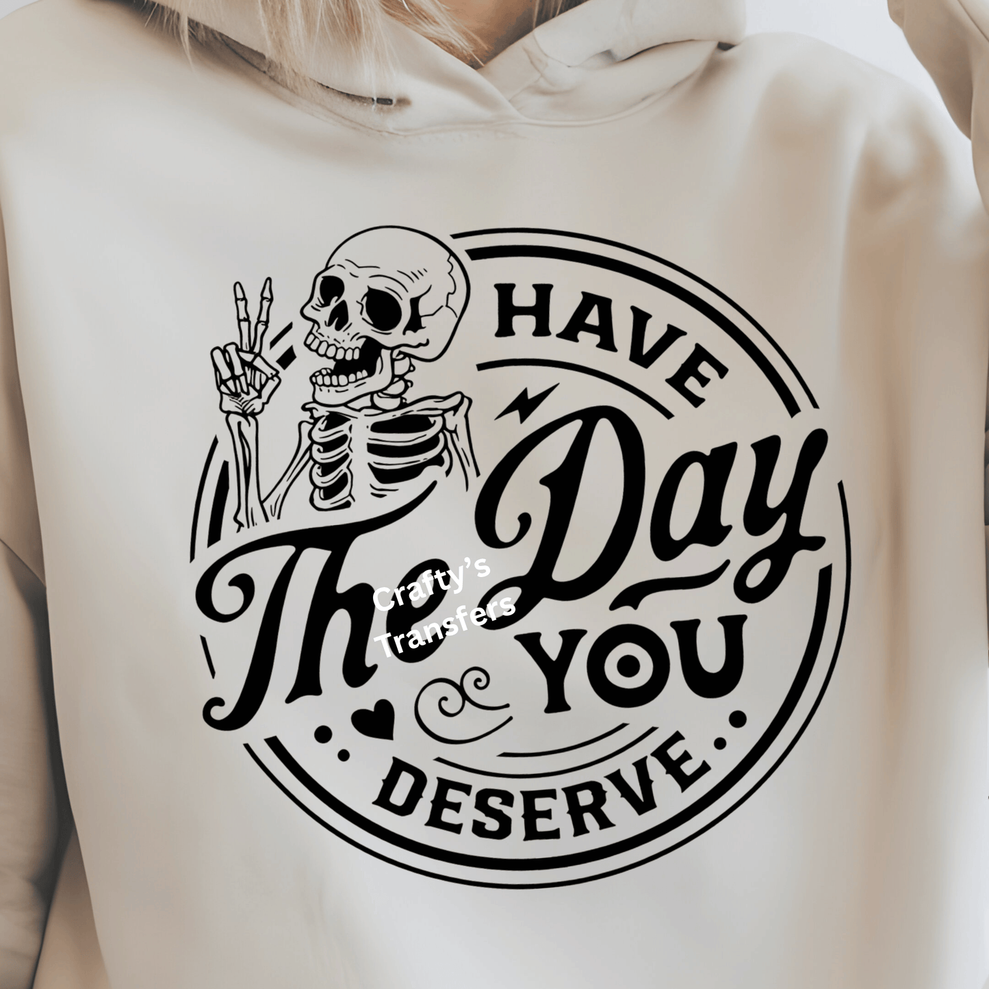 Have The Day You Deserve Skeleton DTF Transfer | Funny Sarcastic Skull Graphic Tee Transfer | Trendy Gothic Western Shirt Print