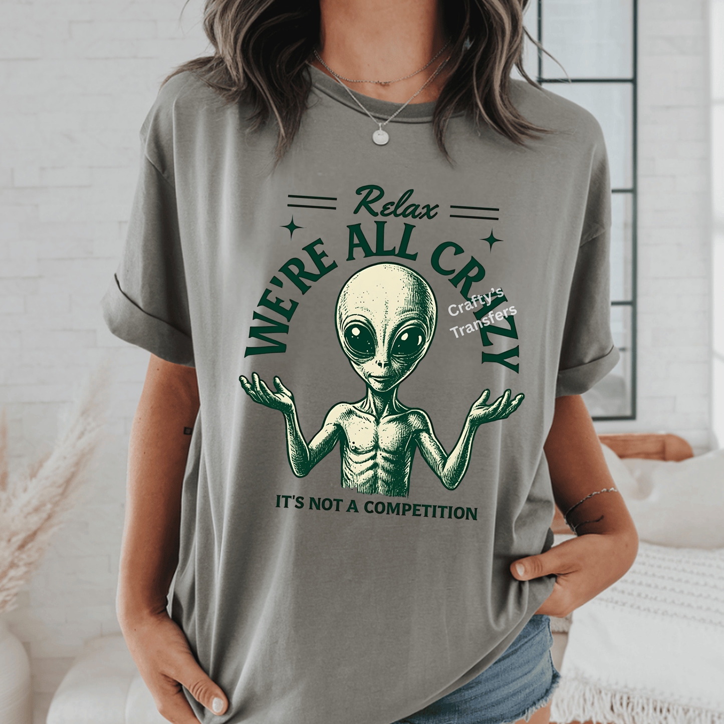 Funny Alien “We’re All Crazy” DTF Transfer | Relax It’s Not a Competition Shirt Design | Retro Humor Graphic