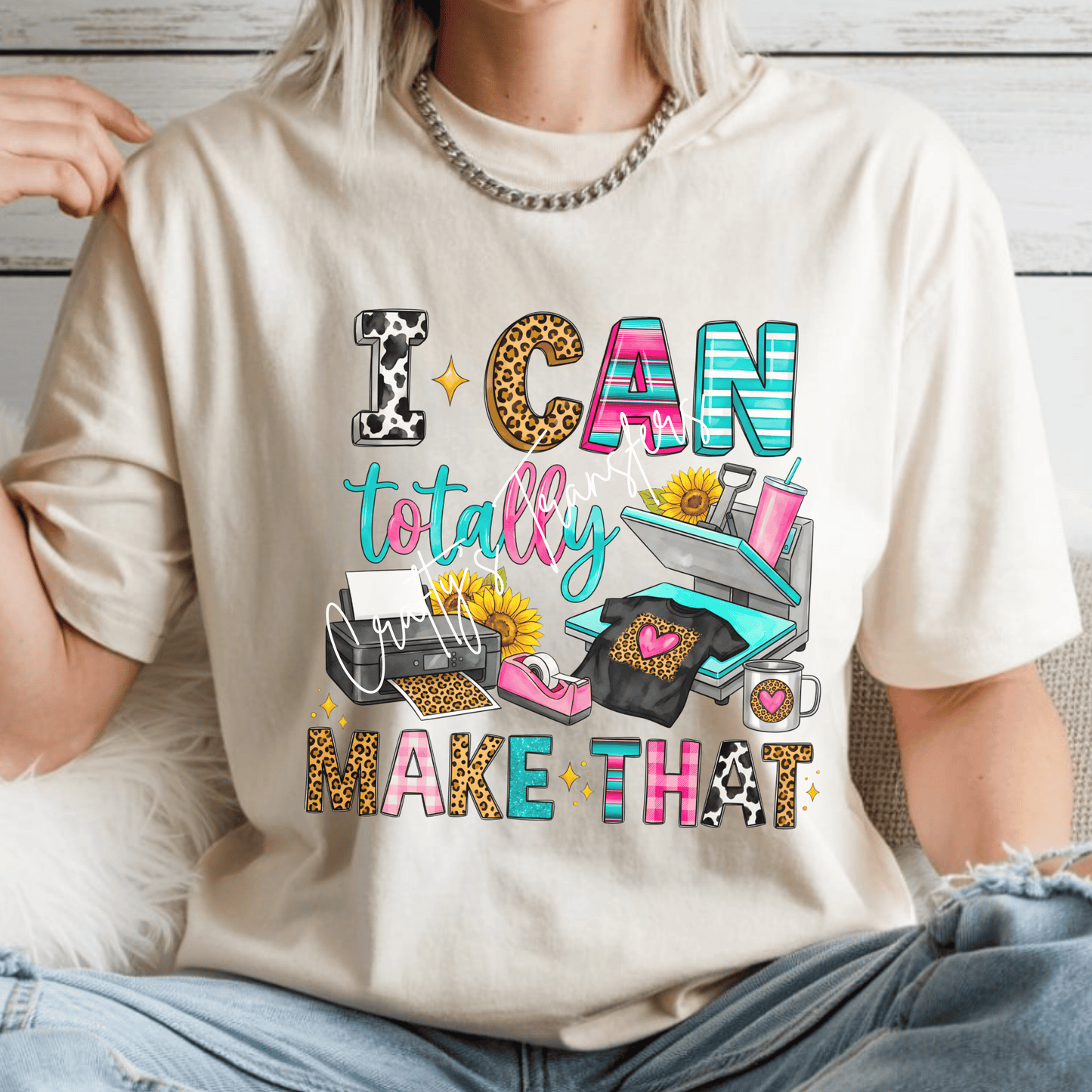 I Can Totally Make That DTF Transfer | Crafter Shirt Design | DIY Business Graphic Tee | Sublimation & Heat Press Lover Transfer