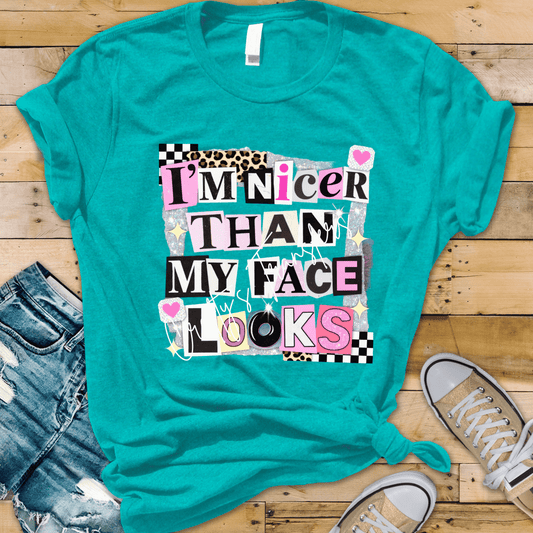 I’m Nicer Than My Face Looks DTF Transfer | Funny Sarcastic Graphic Tee | Trendy Ransom Letter Aesthetic Shirt Design