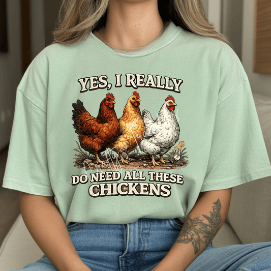 Yes I Really Do Need All These Chickens DTF Transfer | Funny Chicken Shirt Transfer | Farm Life Graphic Tee Design