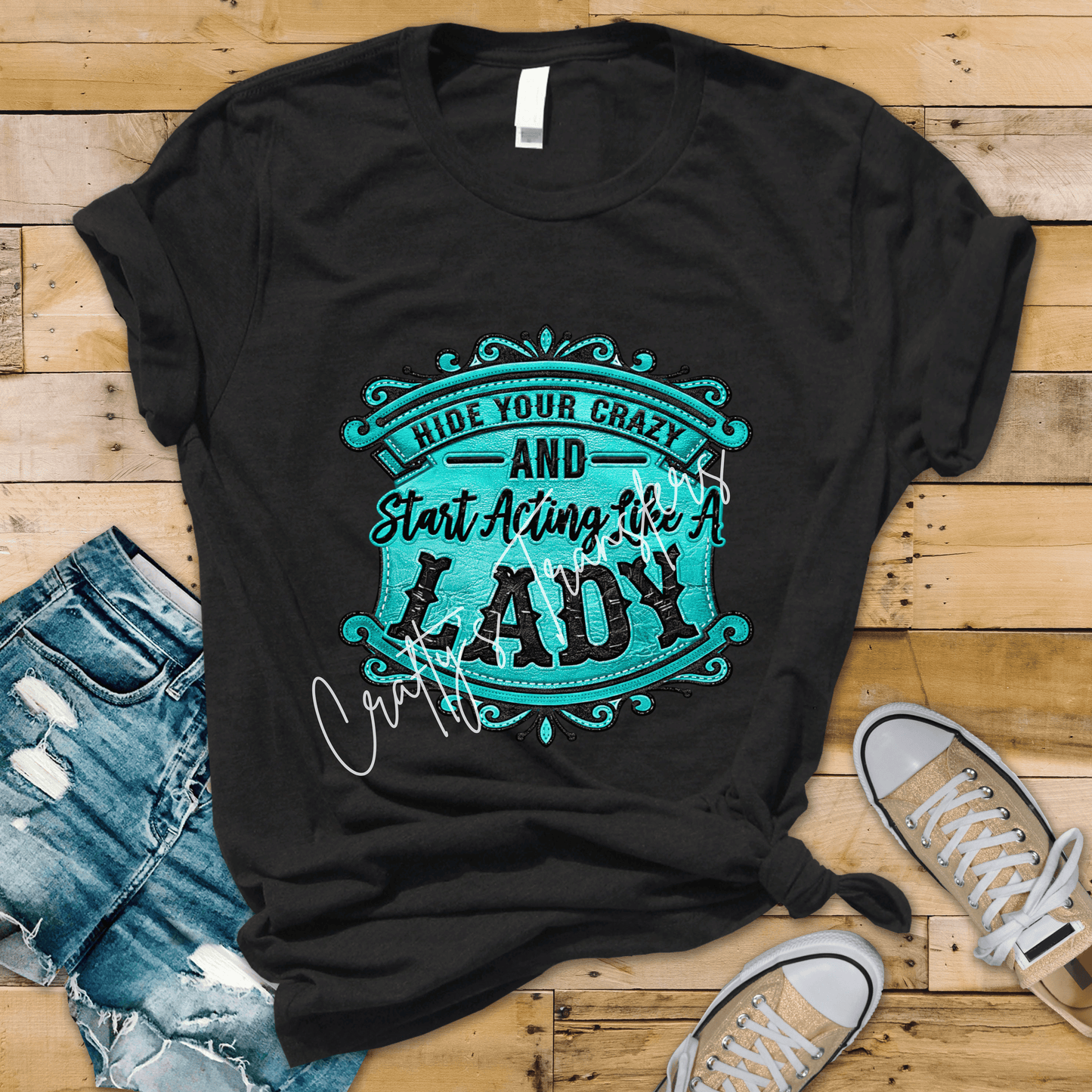 Hide Your Crazy Start Acting Like A Lady DTF Transfer | Funny Western Cowgirl Graphic | Turquoise Boutique Shirt Design | Ready to Press