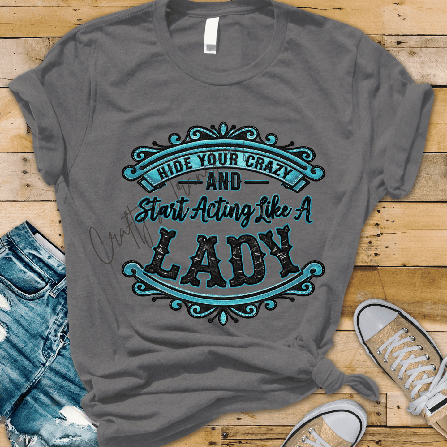 Hide Your Crazy Start Acting Like A Lady DTF Transfer | Funny Western Cowgirl Graphic | Turquoise Boutique Shirt Design | Ready to Press