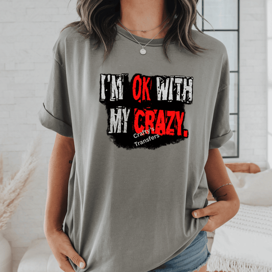 Im Ok With My Crazy DTF Transfer | Funny Sarcastic Shirt Design | Bold Grunge Graphic Tee | Attitude Quote Transfer | Sassy Humor Design