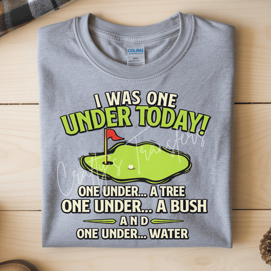 Funny Golf DTF Transfer | I Was One Under Today Golf Joke Design | Golfer Humor Shirt Graphic | Golf Lover Gift | Sarcastic Golf Tee Transfer