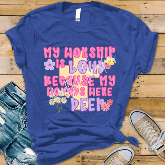 My Worship Is Loud Because My Wounds Were Deep DTF Transfer | Christian Faith Shirt Design | Inspirational Religious Graphic Tee