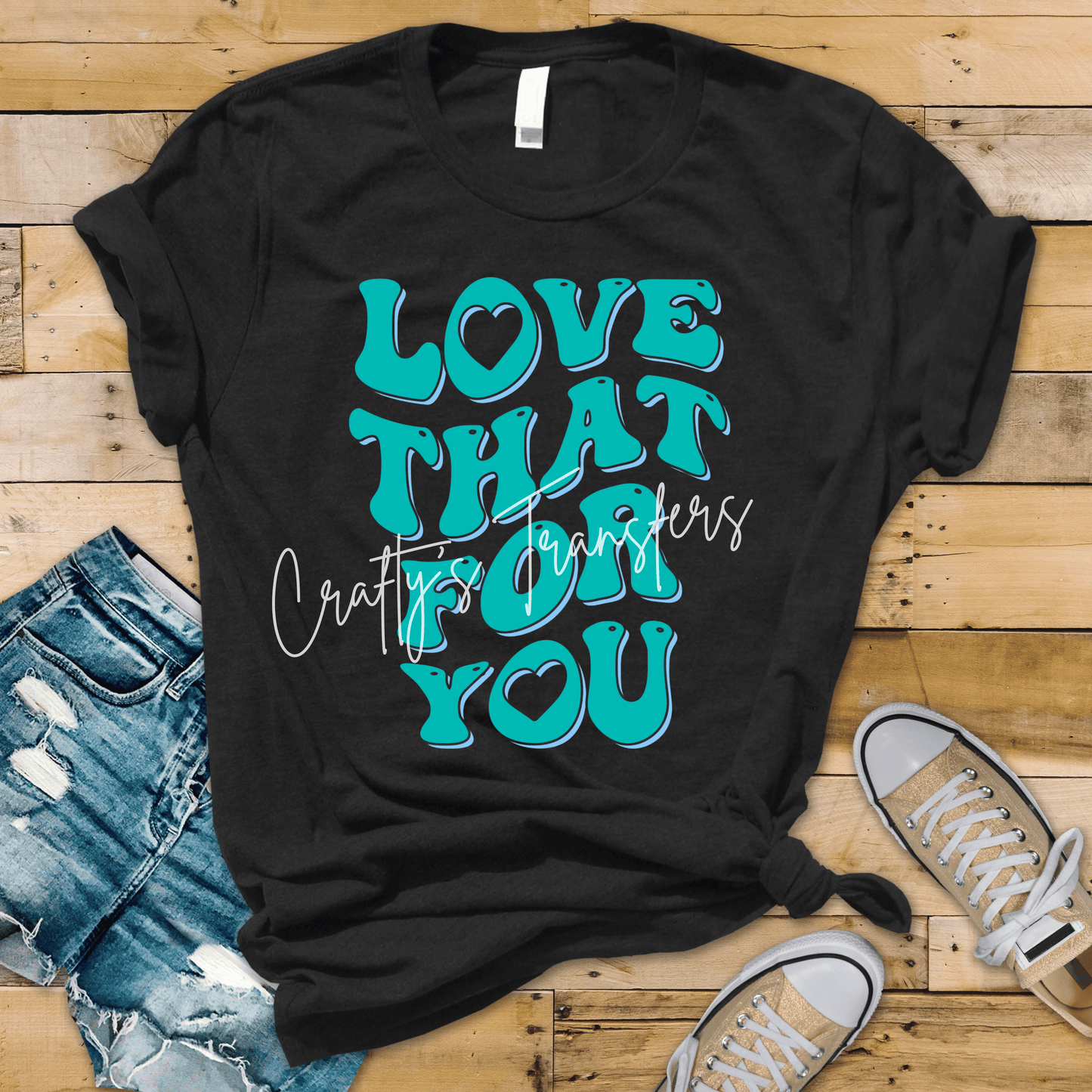 Love That For You DTF Transfer | Trendy Retro Quote Shirt | Cute Teal Graphic Tee Design