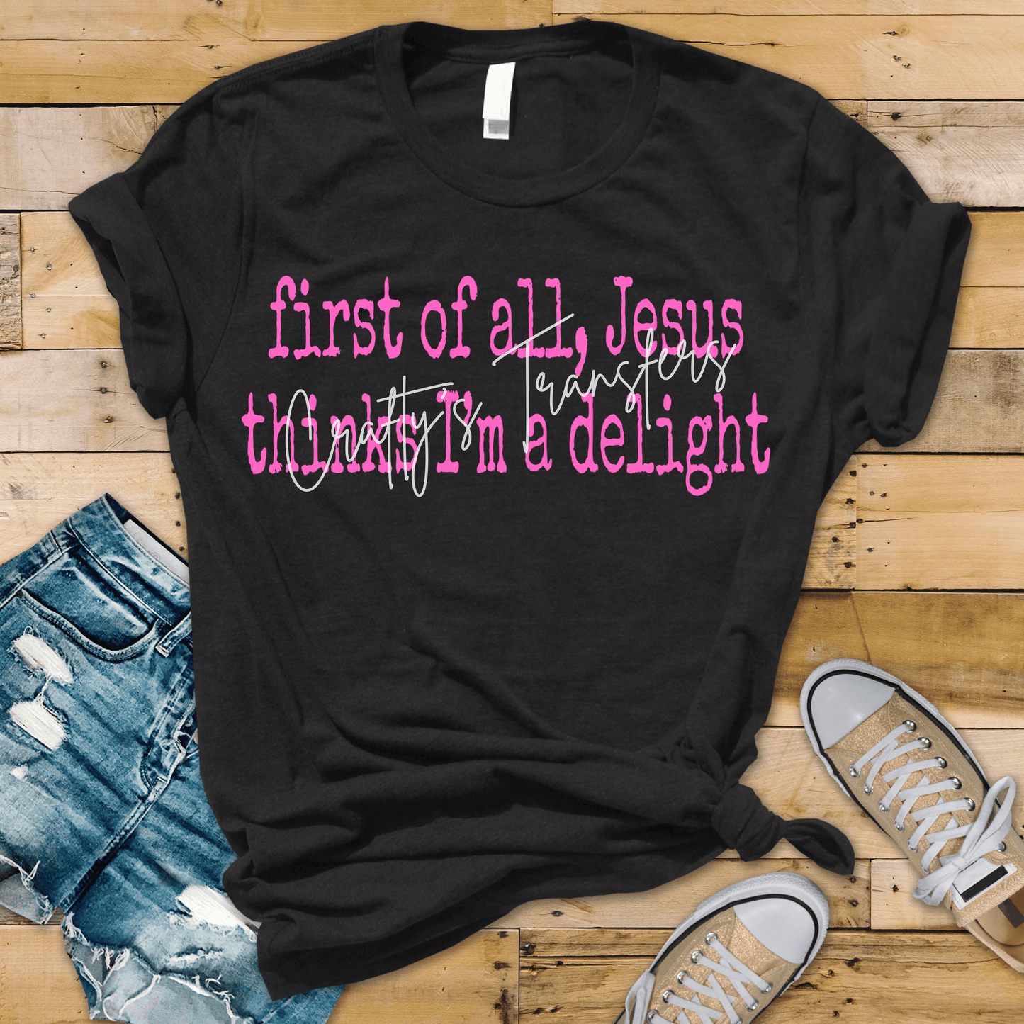 First of All Jesus Thinks I’m a Delight DTF Transfer | Funny Christian Faith Quote Heat Transfer | Religious Graphic Ready to Press