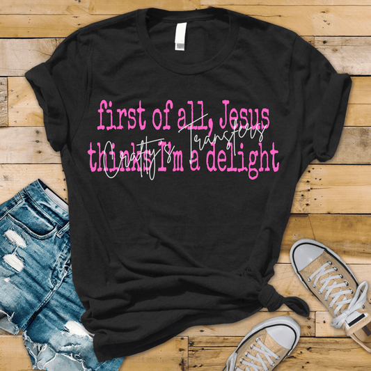 First of All Jesus Thinks I’m a Delight DTF Transfer | Funny Christian Faith Quote Heat Transfer | Religious Graphic Ready to Press