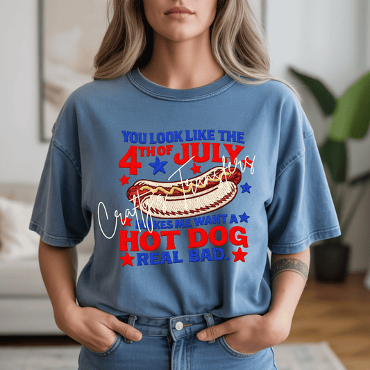 Funny 4th of July Hot Dog DTF Transfer | Patriotic BBQ Shirt Design | You Look Like the 4th of July Makes Me Want a Hot Dog Real Bad | USA Independence Day Heat Press Transfer