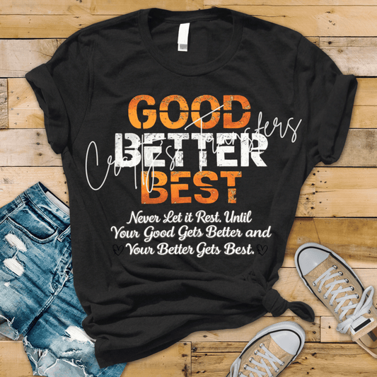 Good Better Best Inspirational DTF Transfer | Motivational Quote Shirt Transfer | Positive Mindset Graphic Tee Design