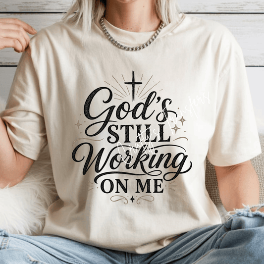 God’s Still Working On Me DTF Transfer | Faith Based Christian Graphic Transfer | Inspirational Religious Shirt Design
